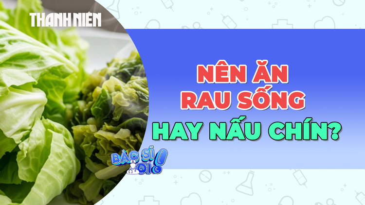 Nên ăn rau sống hay nấu chín để tốt cho sức khỏe?