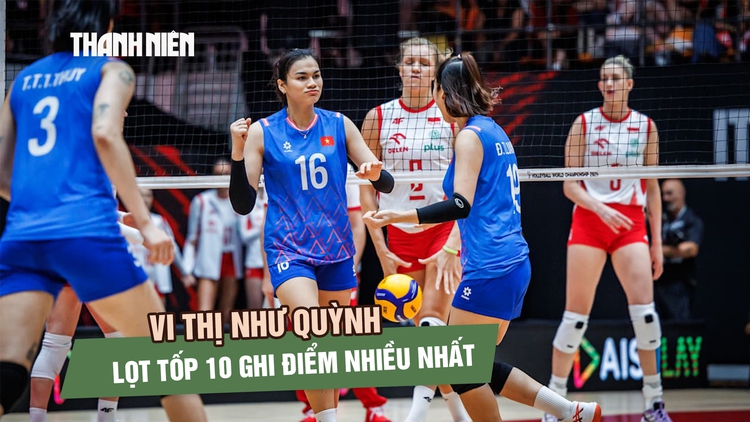 Vi Thị Như Quỳnh gây ‘sốt’ sau trận đấu với Ba Lan, lọt tốp 10 ghi điểm nhiều nhất