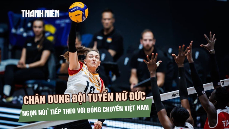 Chân dung đội tuyển nữ Đức - ‘ngọn núi’ tiếp theo với bóng chuyền Việt Nam