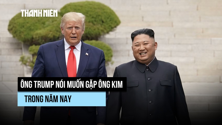 Ông Trump muốn gặp ông Kim Jong-un trong năm nay, nhắc đến 'quan hệ tuyệt vời'