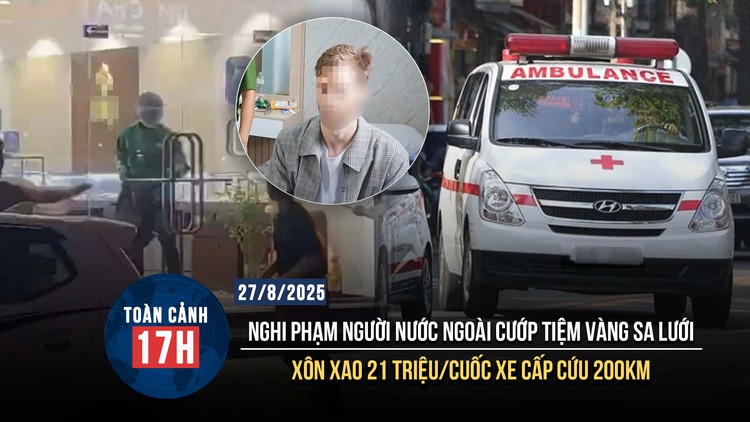 Toàn cảnh 17h: Xe cấp cứu 'hét giá' 21 triệu cho 200km | Nghi phạm người nước ngoài cướp tiệm vàng sa lưới