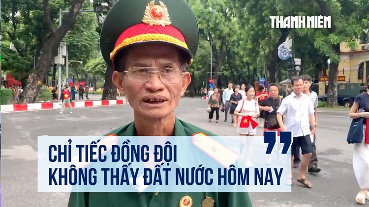 Xúc động lời cựu binh tại sơ duyệt diễu binh: 'Tiếc đồng đội không thấy đất nước hôm nay'