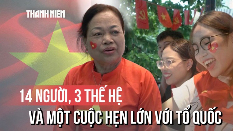 14 người, 3 thế hệ và một cuộc hẹn lớn với Tổ quốc