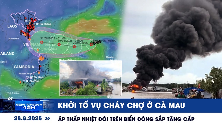 Xem nhanh 12h: Khởi tố vụ cháy chợ ở Cà Mau | Áp thấp nhiệt đới trên Biển Đông sắp tăng cấp