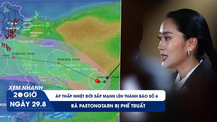 Xem nhanh 20h ngày 29.8: Bão số 6 sắp xuất hiện, hướng vào Nghệ An - Quảng Trị | Bà Paetongtarn bị phế truất