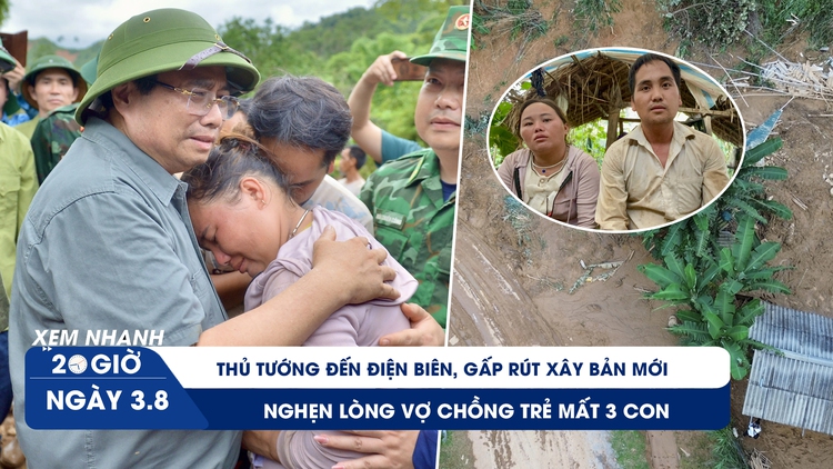 Xem nhanh 20h ngày 3.8: Thủ tướng đến Điện Biên | Nghẹn lòng vợ chồng trẻ mất 3 con