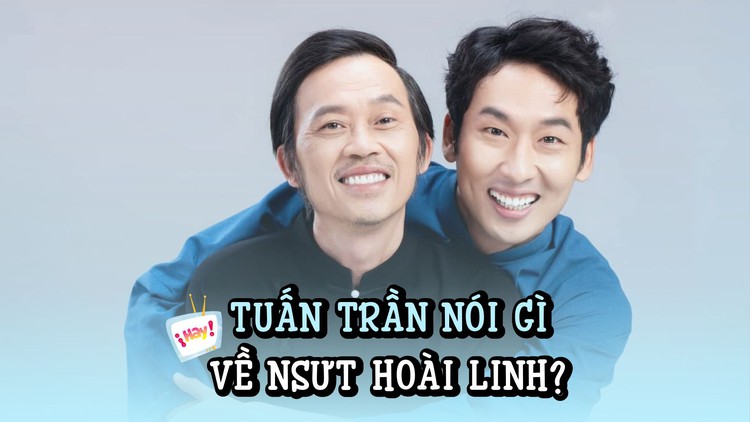 Tuấn Trần nói về danh xưng 'diễn viên trăm tỉ', tiết lộ về NSƯT Hoài Linh