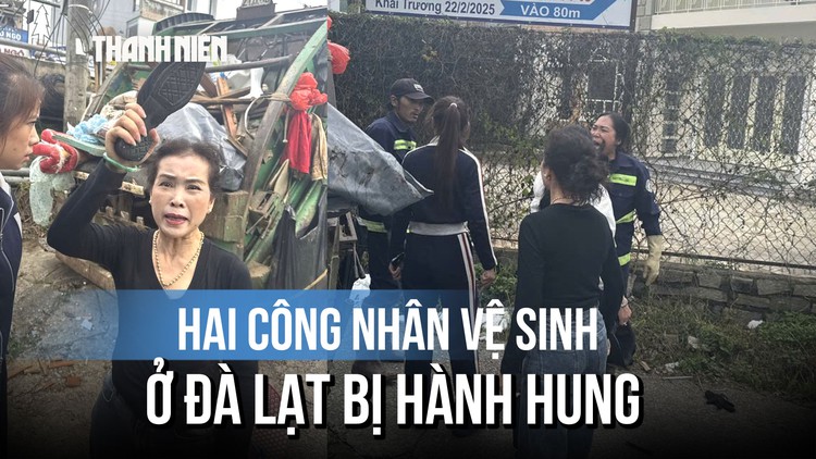 Lời kể hai công nhân vệ sinh môi trường ở Đà Lạt vụ bị nhóm người hành hung