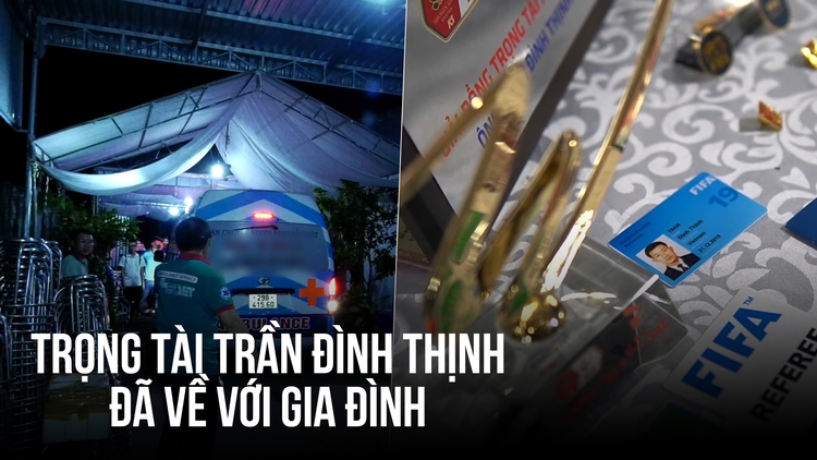 Trọng tài Trần Đình Thịnh đã về với gia đình