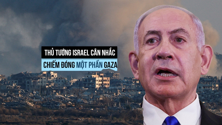 Thủ tướng Israel tính chuyện chiếm đóng một phần Gaza