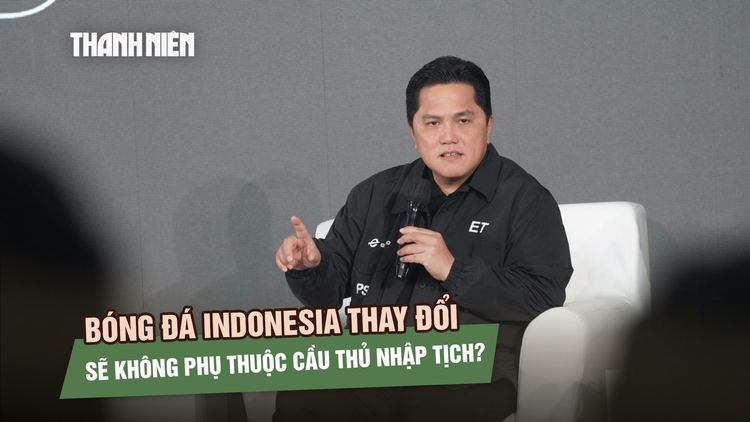 Bóng đá Indonesia thay đổi, sẽ không phụ thuộc cầu thủ nhập tịch?