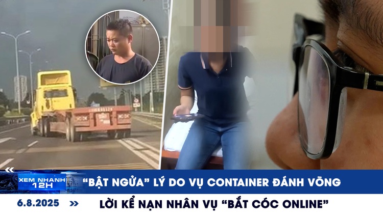 Xem nhanh 12h: 'Bật ngửa' lý do vụ container đánh võng | Lời kể nạn nhân vụ 'bắt cóc online'