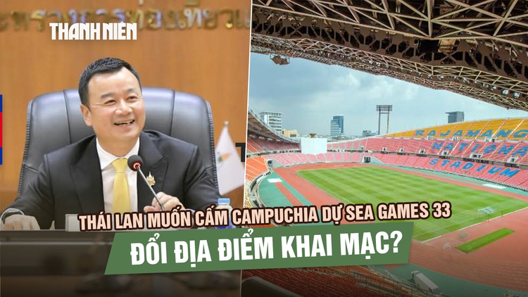 Thái Lan muốn cấm Campuchia dự SEA Games 33, đổi địa điểm khai mạc?