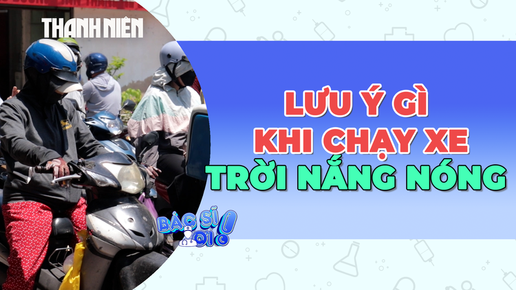 Chạy xe máy ngoài đường trời nắng nóng: Cần lưu ý gì?