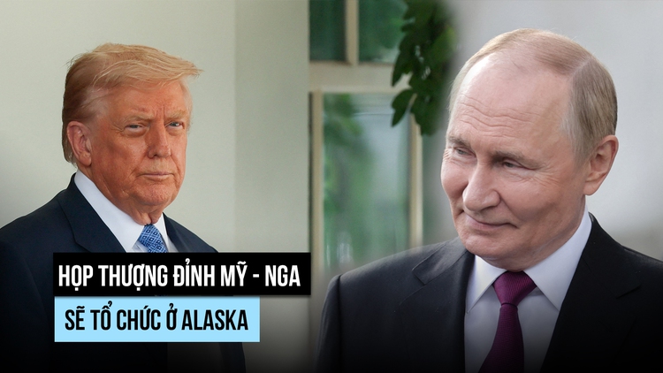 Họp thượng đỉnh Trump - Putin sẽ tổ chức ở Alaska