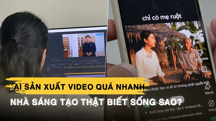 Tràn lan video do AI sản xuất: Thách thức với nhà sáng tạo thật