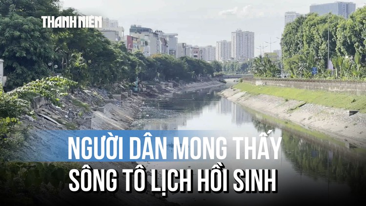 Sông Tô Lịch: Cuộc 'hồi sinh' chạy đua với thời gian
