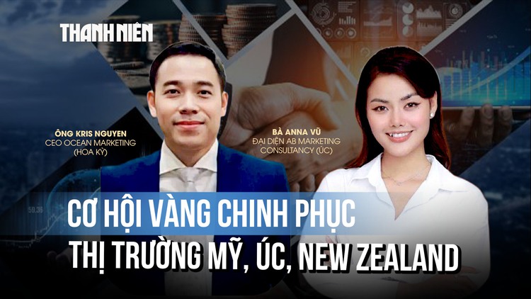 Cơ hội vàng để doanh nghiệp Việt chinh phục thị trường Mỹ, Úc, New Zealand