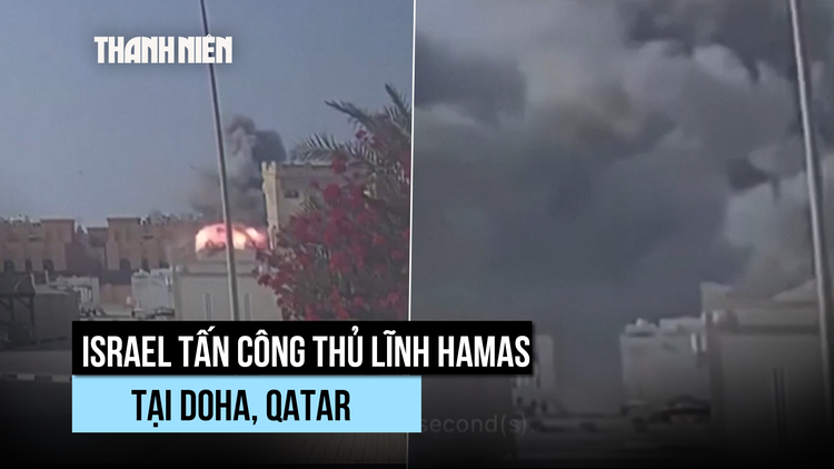 Israel tập kích Qatar để diệt thủ lĩnh Hamas, đàm phán có nguy cơ đổ vỡ