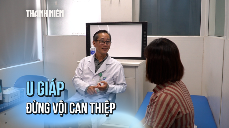 Bác sĩ: Đừng vội phẫu thuật nếu được chẩn đoán u tuyến giáp
