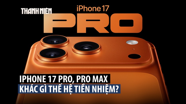 iPhone 17 Pro và Pro Max: Những điểm mới nào đáng chú ý?