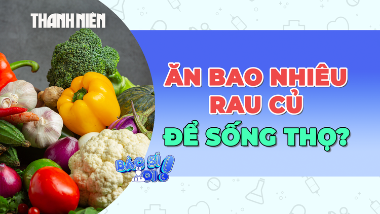 Nên ăn bao nhiêu rau củ mỗi ngày để sống thọ hơn?