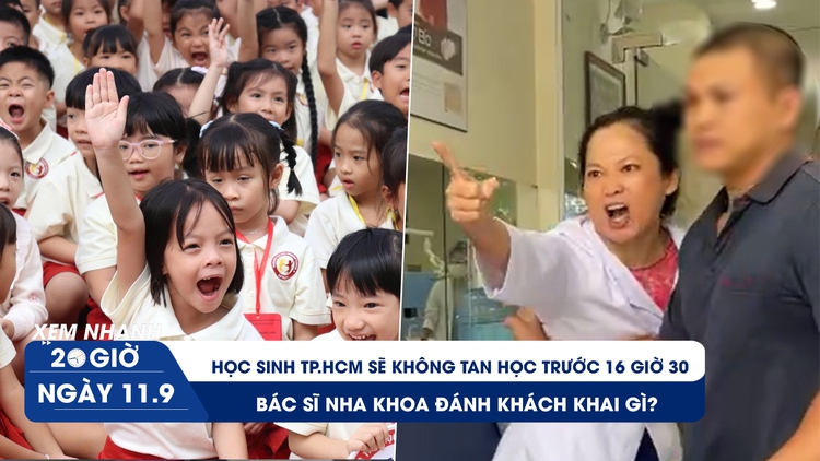 Xem nhanh 20h ngày 11.9: Học sinh TP.HCM sẽ không tan học trước 16 giờ 30 | Bác sĩ nha khoa đánh khách khai gì?