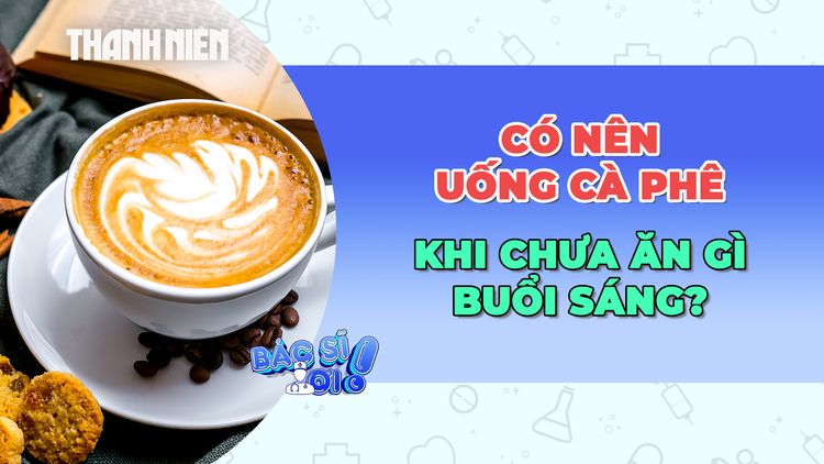 Uống cà phê khi chưa ăn gì buổi sáng, liệu có tốt?