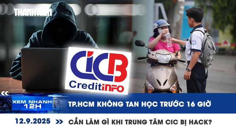 Xem nhanh 12h: TP.HCM không tan học trước 16 giờ | Cần làm gì khi Trung tâm CIC bị hack?