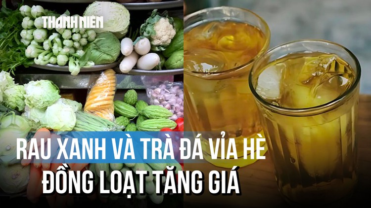 Trà đá, mớ rau ‘rủ nhau’ tăng giá