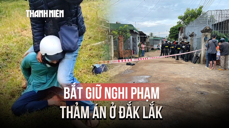 Thảm án 3 người trong một gia đình ở Đắk Lắk tử vong: Bắt giữ nghi phạm