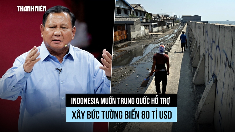 Indonesia dự định xây tường ngăn biển khổng lồ, muốn Trung Quốc giúp