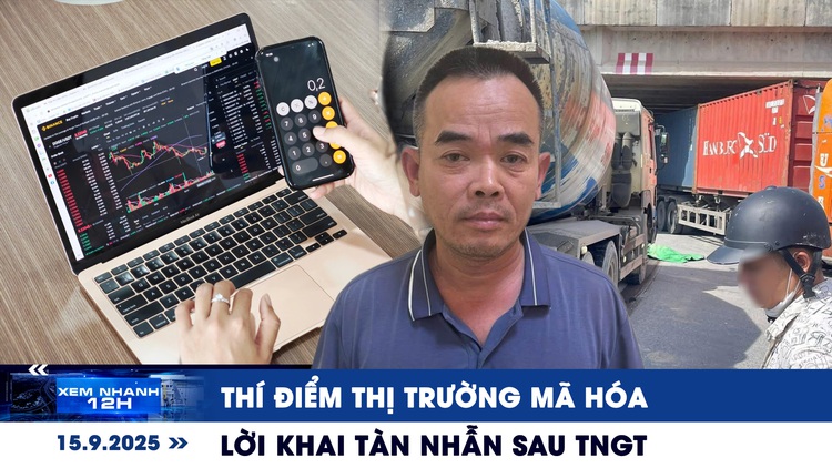 Xem nhanh 12h: Việt Nam thí điểm thị trường mã hóa | Lời khai tàn nhẫn của tài xế xe bồn