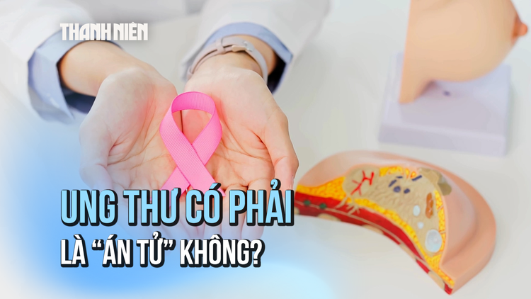 Ung thư có phải là 'án tử' không?