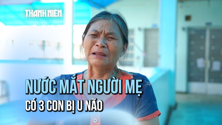 Nỗi đau trong gia đình nghèo có 3 người con bị  u não