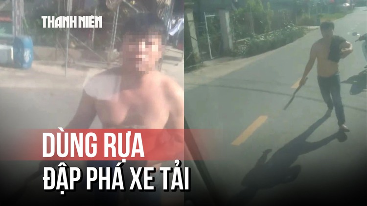Chặn đầu xe tải rồi dùng rựa đập phá xe