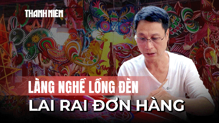 Làng nghề lồng đèn lai rai đơn hàng mùa Trung thu, đặt đến đâu, làm đến đó