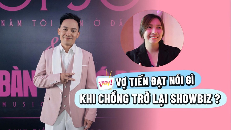 Đinh Tiến Đạt trở lại showbiz, vợ kín tiếng có sợ bị cám dỗ?