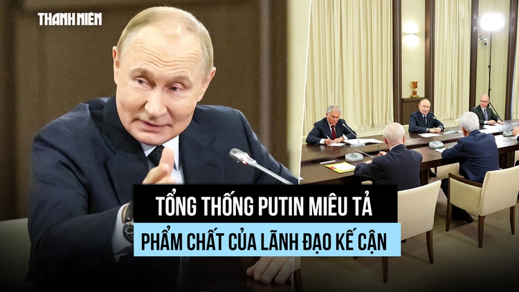 Tổng thống Putin trông đợi gì ở lớp lãnh đạo kế cận?