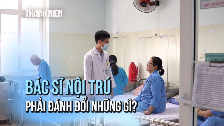 Bác sĩ nội trú: Phải đánh đổi những gì để được vinh quang?