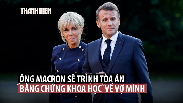 Ông Macron sẽ trình bằng chứng gì để chứng minh vợ không phải đàn ông?