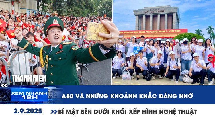 Xem nhanh 12h: A80 và những khoảnh khắc đáng nhớ | Bí mật bên dưới khối xếp hình nghệ thuật