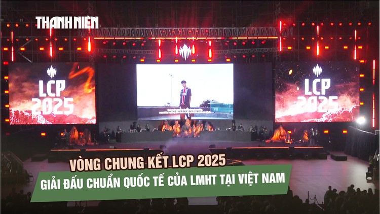 Chung kết LCP 2025, giải đấu chuẩn Quốc tế của Liên Minh Huyền Thoại tại Việt Nam