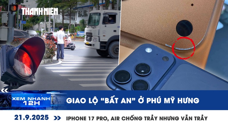 Xem nhanh 12h: Giao lộ 'bất an' ở Phú Mỹ Hưng | iPhone 17 Pro, Air chống trầy nhưng vẫn trầy