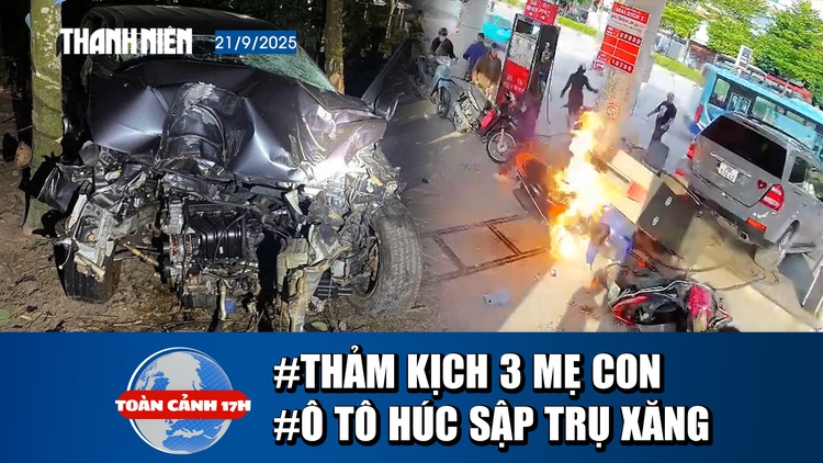 Toàn cảnh 17h: Thảm kịch 3 mẹ con bị ô tô hất văng | Ô tô húc sập trụ xăng đè trúng nhân viên