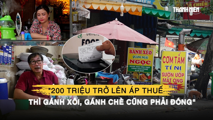 Đề xuất áp thuế từ 200 triệu/năm: ‘Gánh xôi, gánh chè cũng phải đóng’