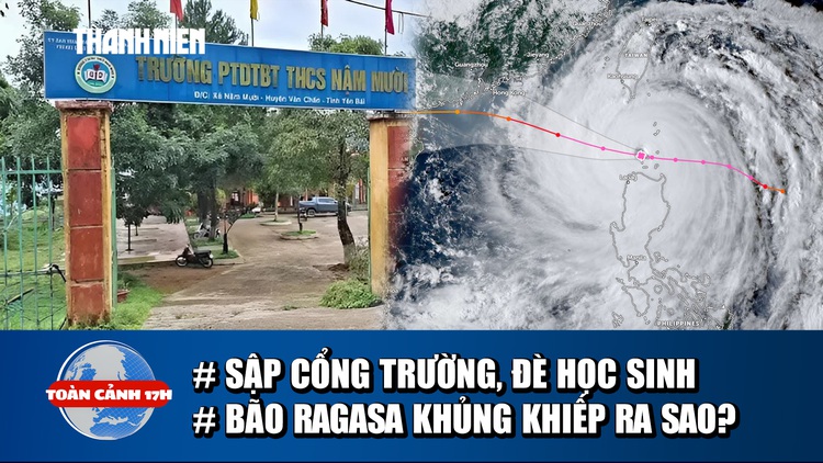 Toàn cảnh 17h: Điều tra vụ sập cổng trường đè 2 học sinh | Đặc điểm khủng khiếp của siêu bão Ragasa