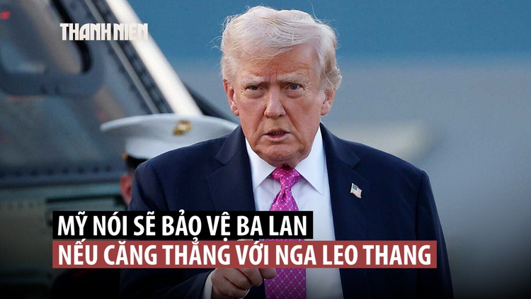 Ông Trump hứa bảo vệ thành viên NATO nếu căng thẳng với Nga leo thang