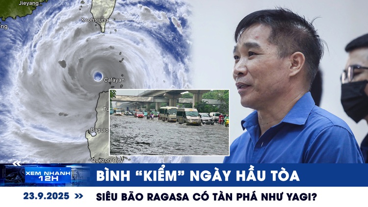 Xem nhanh 12h: Diện mạo Bình 'Kiểm' ngày hầu tòa | Siêu bão Ragasa có thực sự tàn phá như Yagi?