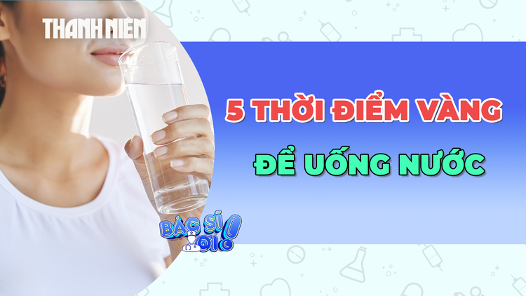 Nên uống nước vào 5 thời điểm này